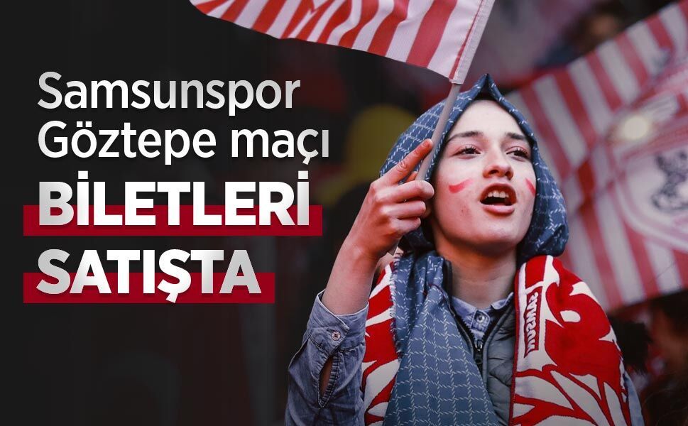 Samsunspor - Göztepe maçı BİLETLERİ SATIŞTA