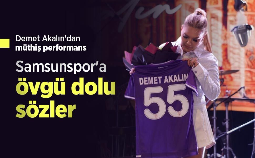 Demet Akalın'dan müthiş performans, Samsunspor'a övgü dolu sözler