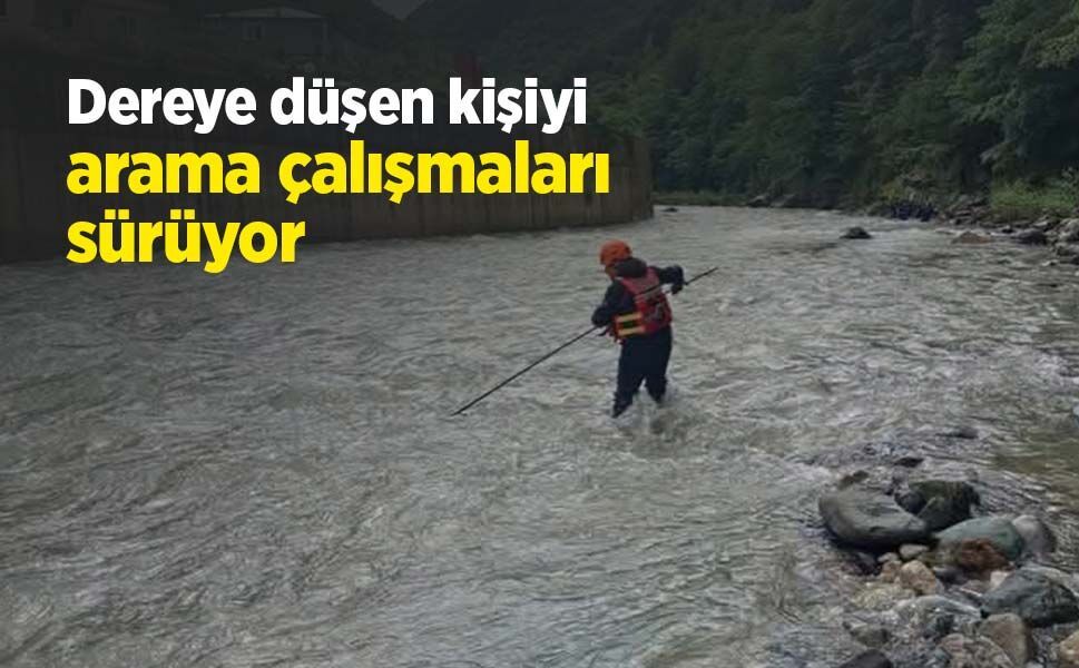 Dereye düşen kişiyi arama çalışmaları sürüyor