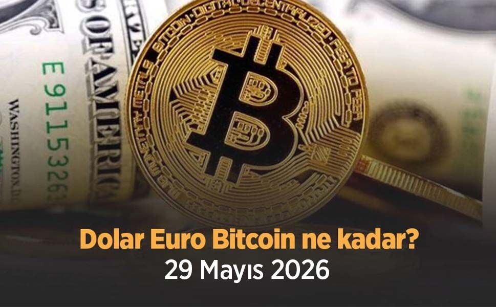 Dolar, Euro ve Bitcoin Ne Kadar? 29 Mayıs 2026 Güncel Döviz Kurları ve Kripto Fiyatları