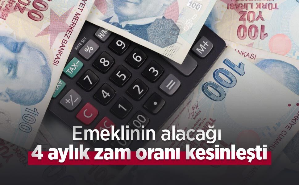 Emeklinin alacağı 4 aylık zam oranı kesinleşti