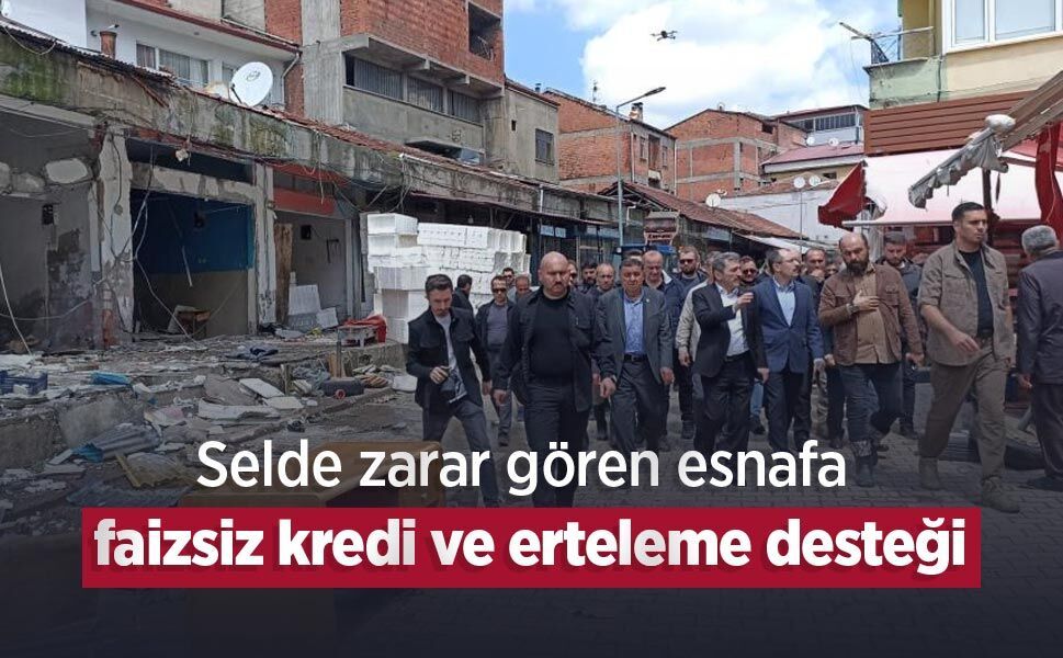 Selde zarar gören esnafa faizsiz kredi ve erteleme desteği