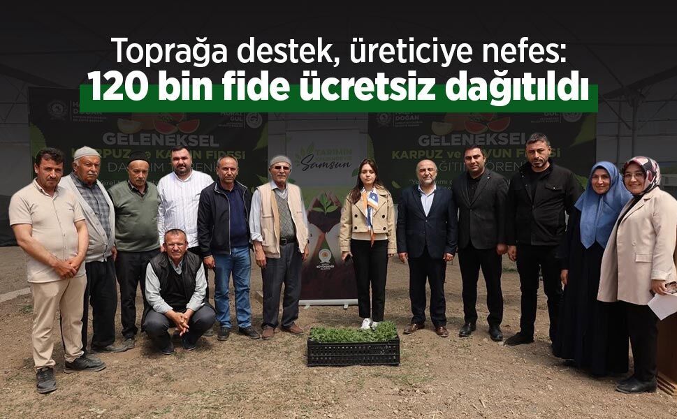 Toprağa destek, üreticiye nefes: 120 bin fide ücretsiz dağıtıldı