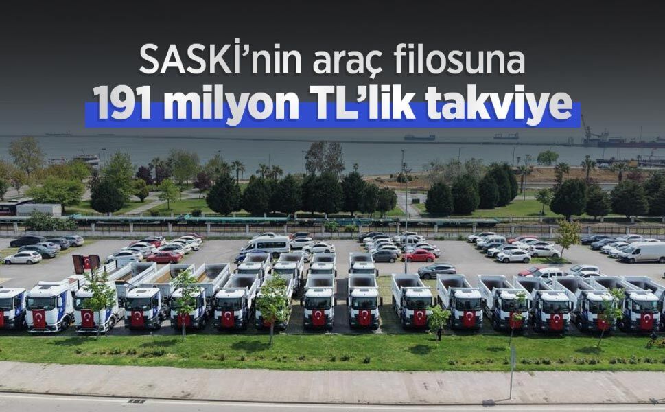 SASKİ’nin araç filosuna 191 milyon TL’lik takviye