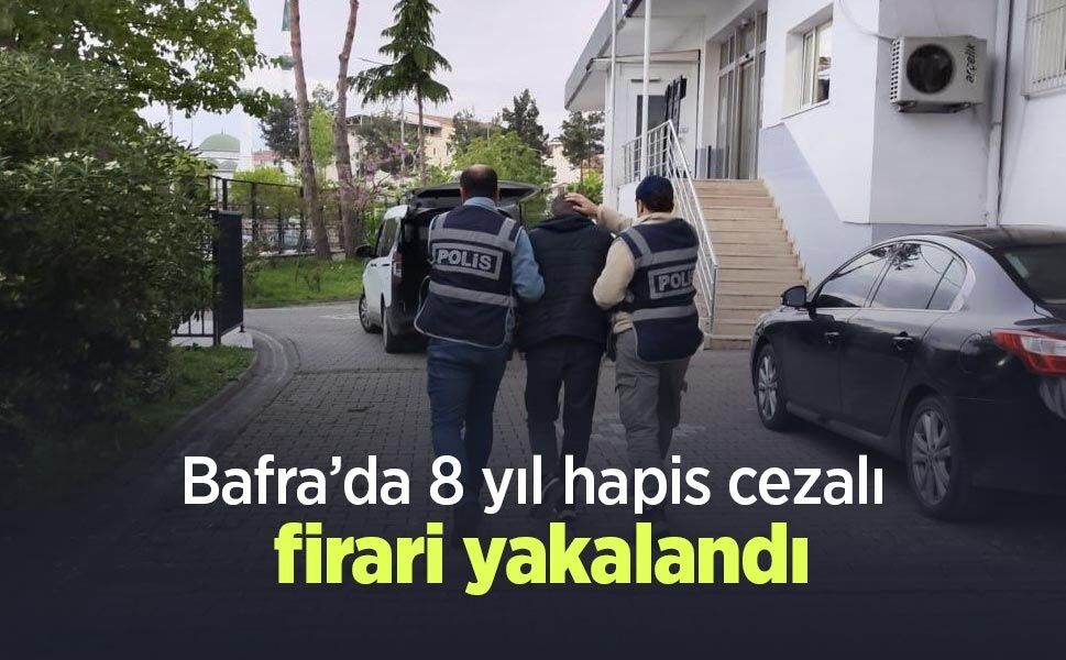 Bafra’da 8 yıl hapis cezalı firari yakalandı
