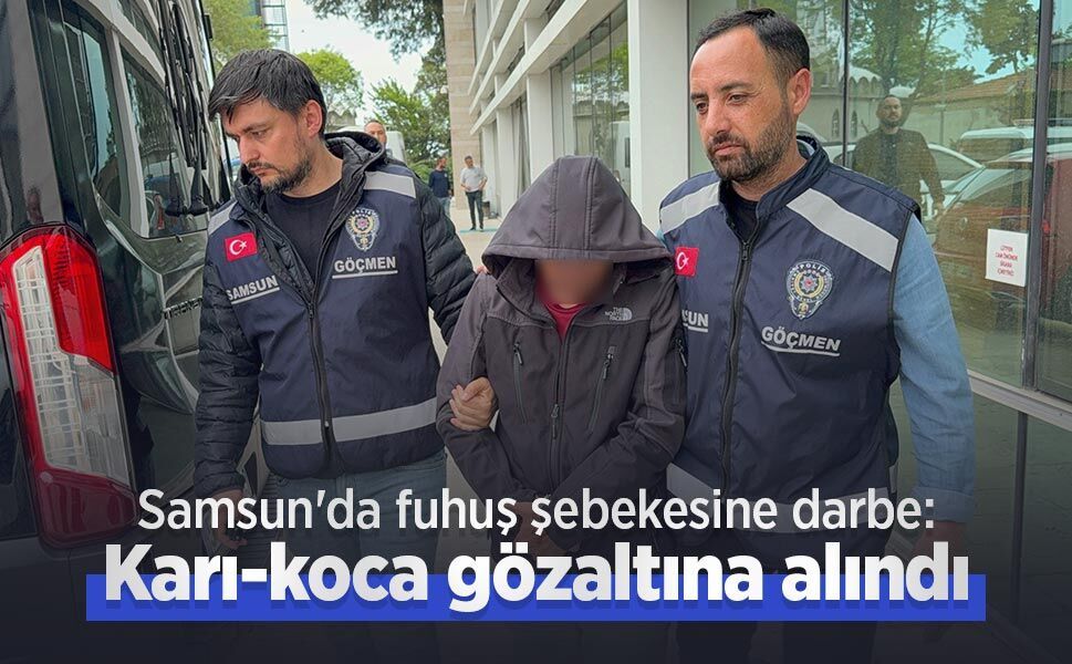 Samsun'da fuhuş şebekesine darbe: Karı-koca gözaltına alındı
