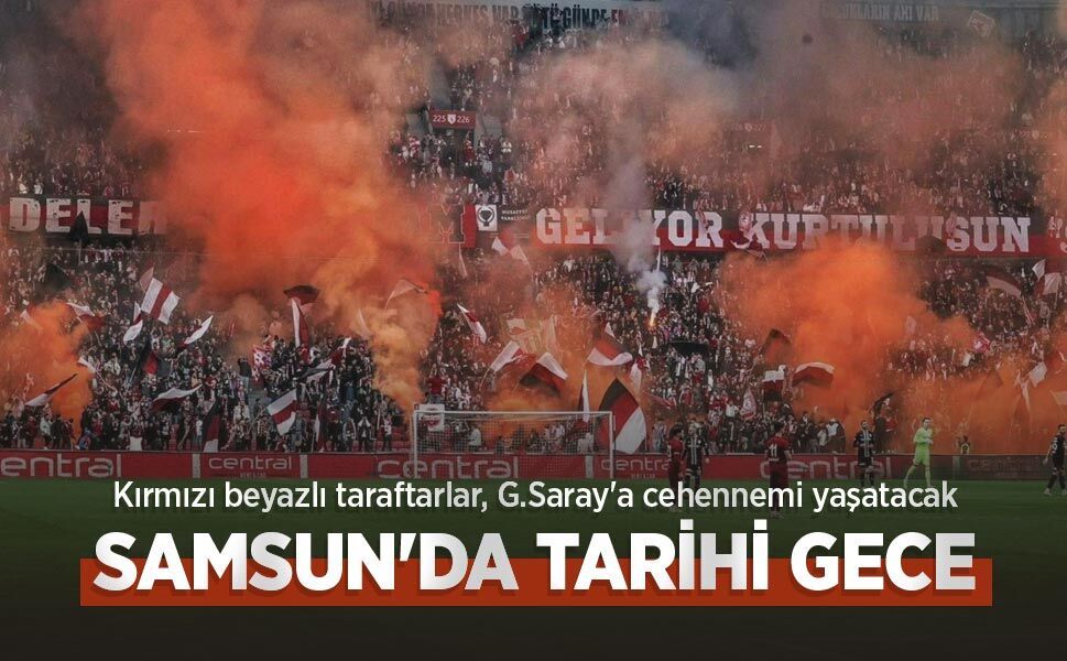 Kırmızı beyazlı taraftarlar, G.Saray'a cehennemi yaşatacak, SAMSUN'DA TARİHİ GECE