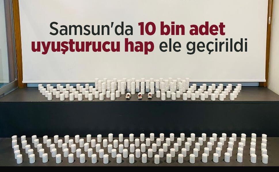 Samsun'da 10 bin uyuşturucu hap ele geçirildi