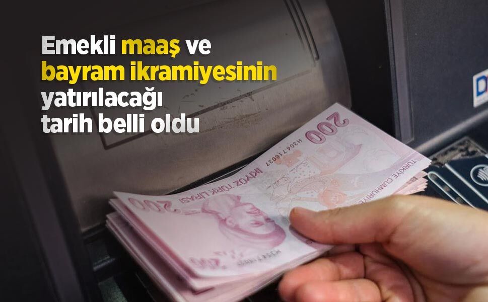 Emekli maaş ve bayram ikramiyesinin yatıralacağı tarih belli oldu