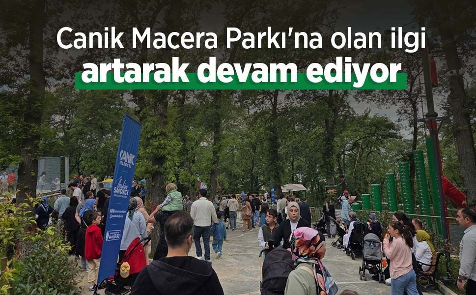 Canik Macera Parkı'na olan ilgi artarak devam ediyor