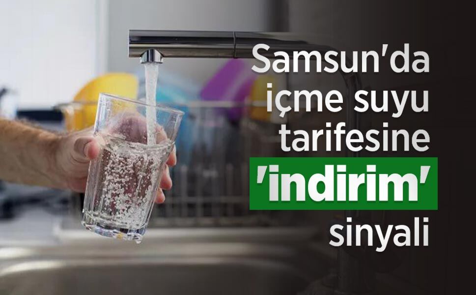 Samsun'da içme suyu tarifesine 'indirim' sinyali