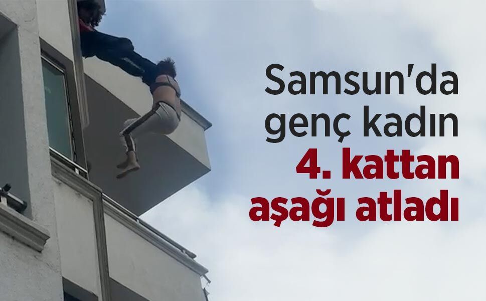 Samsun'da genç kadın 4. kattan aşağı atladı