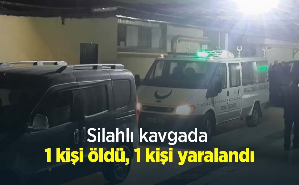 Silahlı kavgada 1 kişi öldü, 1 kişi yaralandı