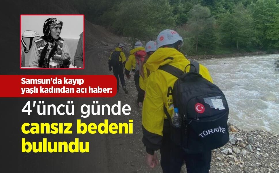 Samsun'da kayıp yaşlı kadından acı haber: 4'üncü günde cansız bedeni bulundu