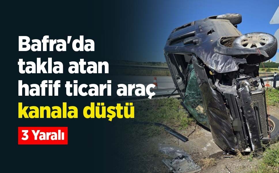 Bafra'da takla atan hafif ticari araç kanala düştü: 3 Yaralı