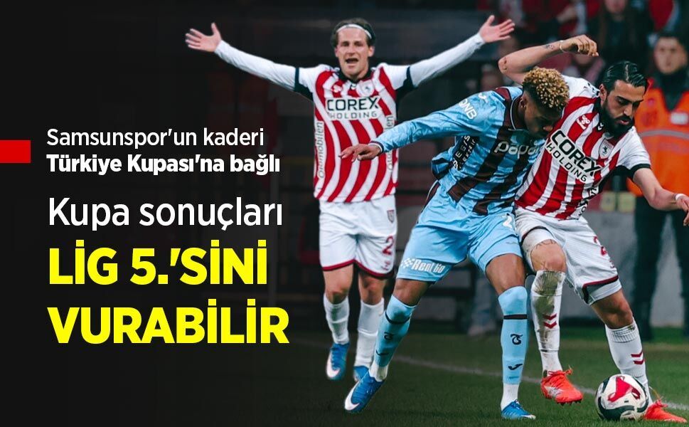 Samsunspor'un kaderi Türkiye Kupası'na bağlı ...  Kupa sonuçları LİG 5.'SİNİ VURABİLİR
