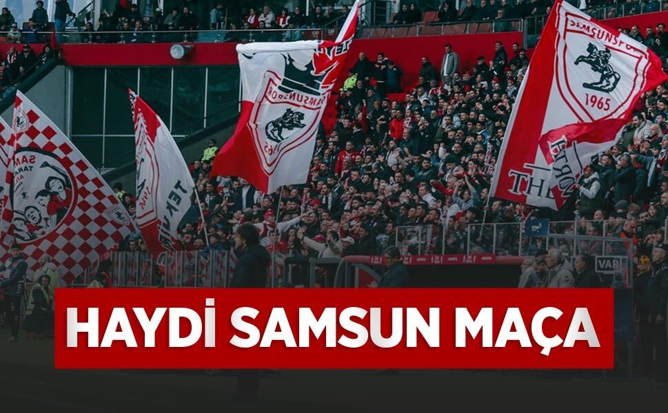 HAYDİ SAMSUN MAÇA