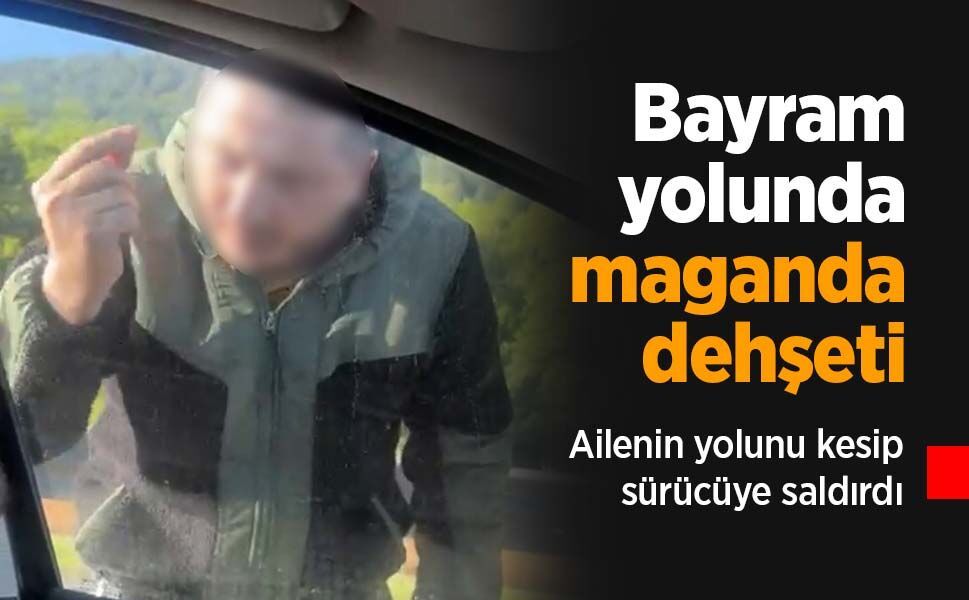 Bayram yolunda maganda dehşeti: Ailenin yolunu kesip sürücüye saldırdı
