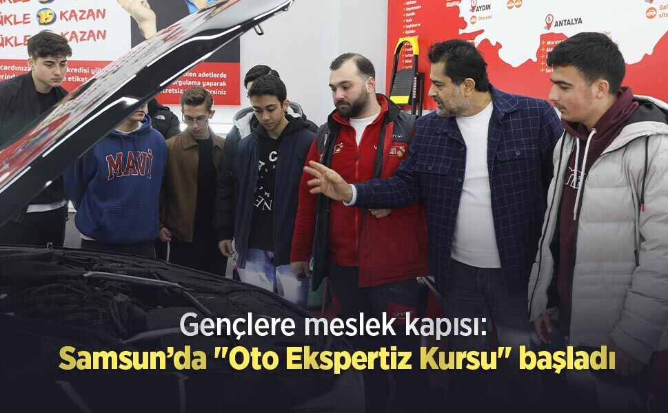 Gençlere meslek kapısı: Samsun’da "Oto Ekspertiz Kursu" başladı