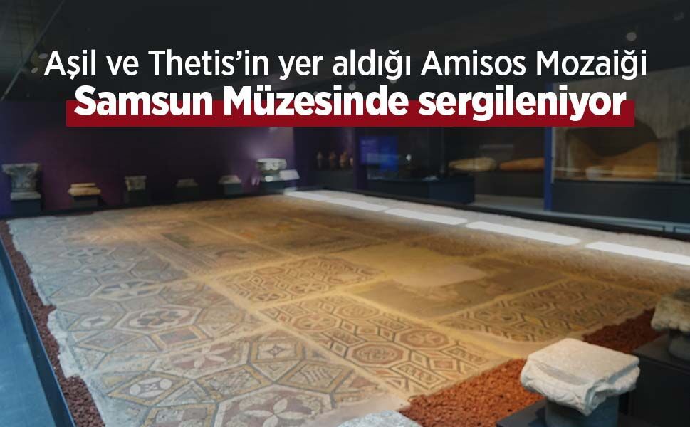 Aşil ve Thetis’in yer aldığı Amisos Mozaiği Samsun Müzesinde sergileniyor