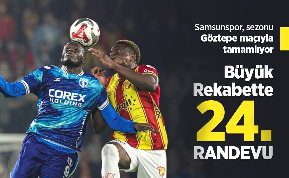 Samsunspor, sezonu Göztepe maçıyla tamamlıyor, Büyük Rekabette 24.RANDEVU