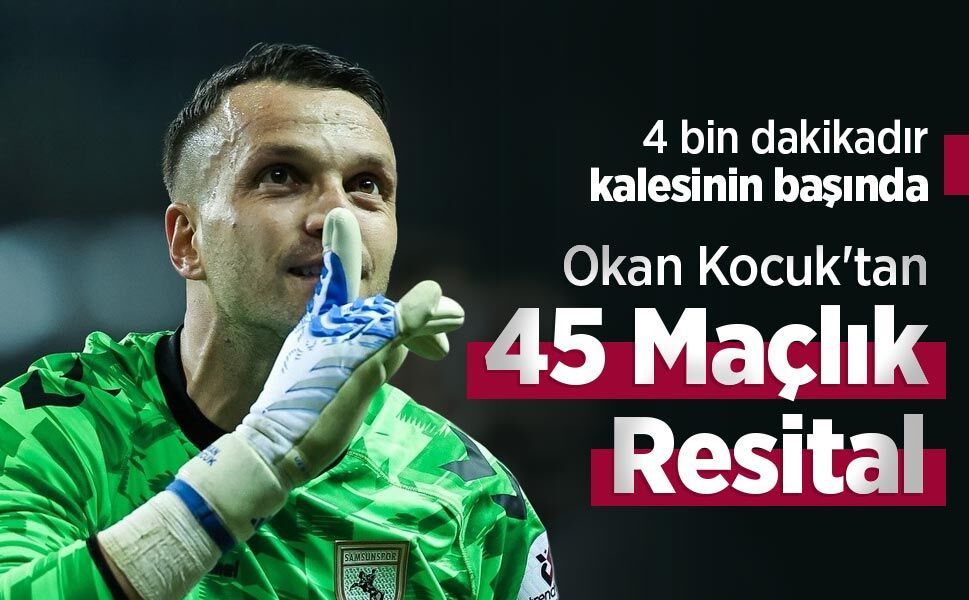 4 bin dakikadır kalesinin başında, Okan Kocuk'tan 45 Maçlık Resital
