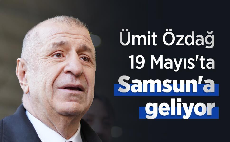 Ümit Özdağ 19 Mayıs'ta Samsun'a geliyor