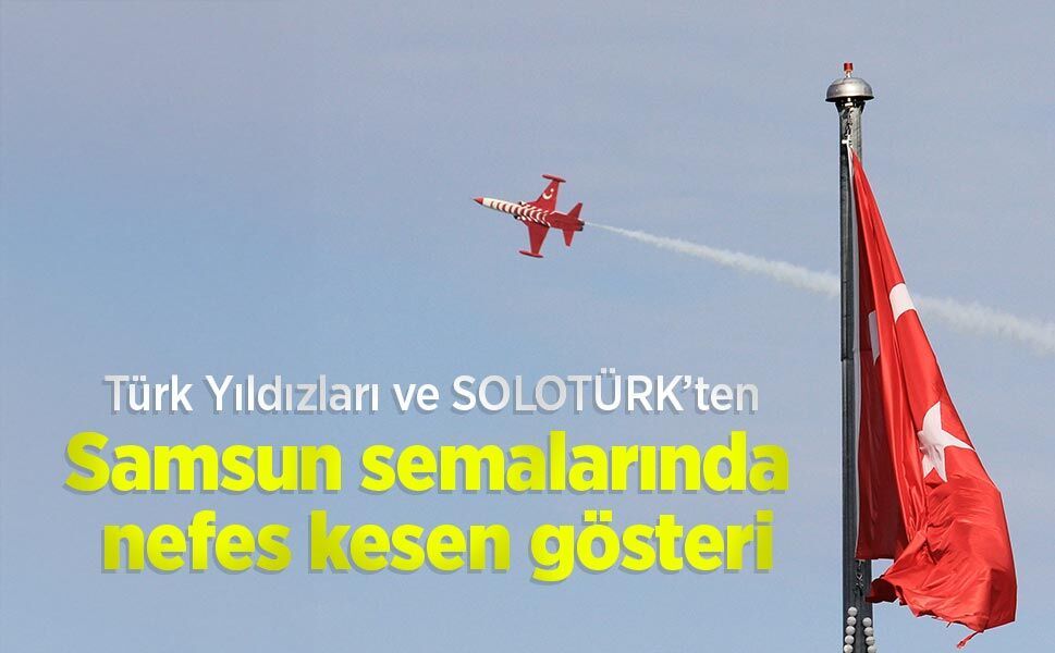 Türk Yıldızları ve SOLOTÜRK’ten Samsun semalarında nefes kesen gösteri