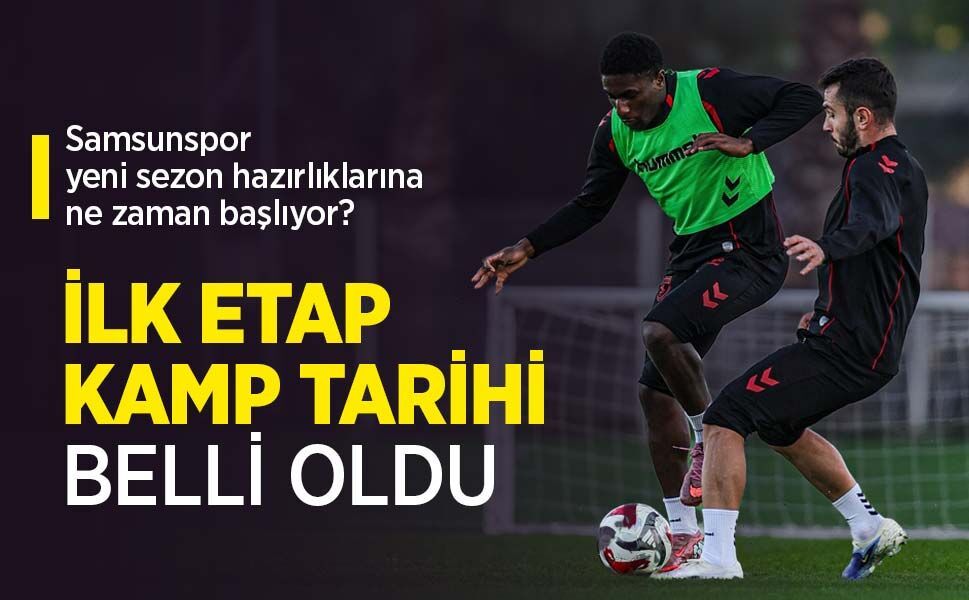 SAMSUNSPOR'UN İLK ETAP KAMP TARİHİ BELLİ OLDU