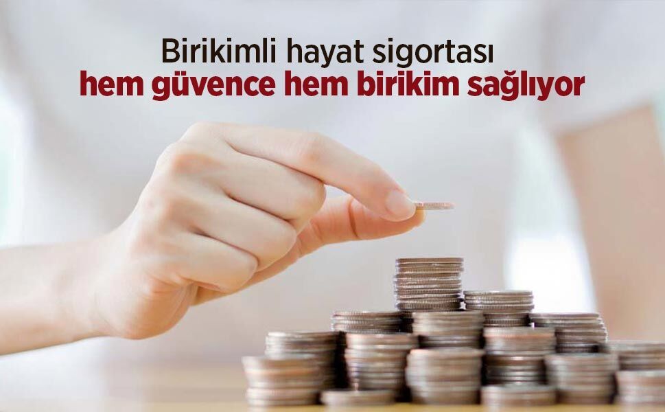 Birikimli hayat sigortası hem güvence hem birikim sağlıyor