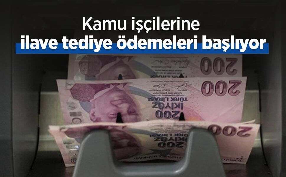 Kamu işçilerine ilave tediye ödemeleri başlıyor