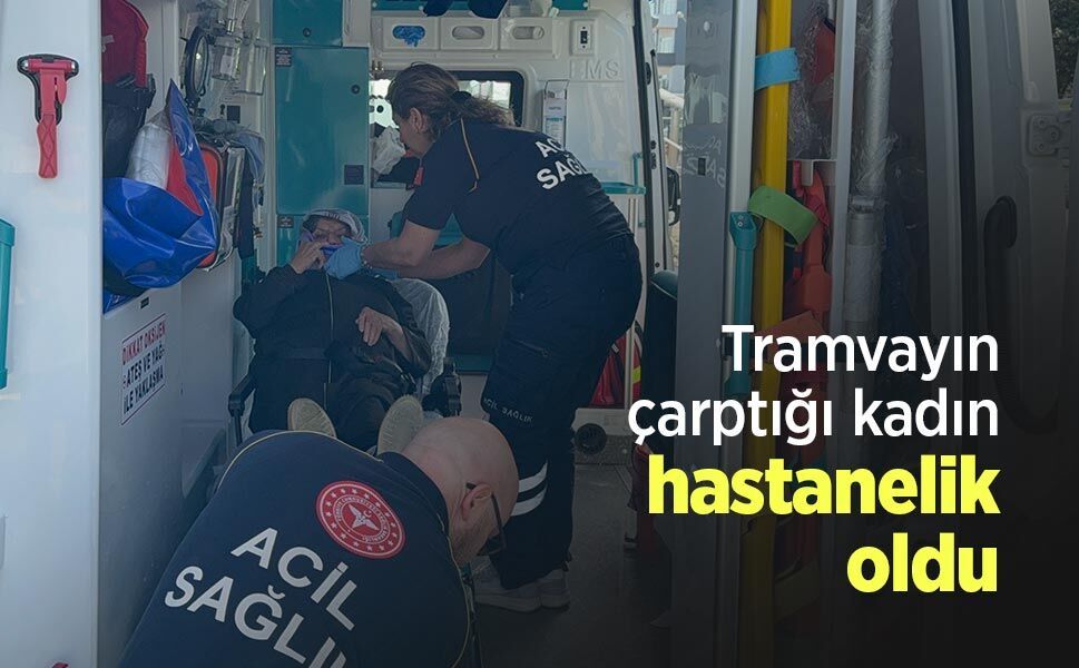 Tramvayın çarptığı kadın hastanelik oldu