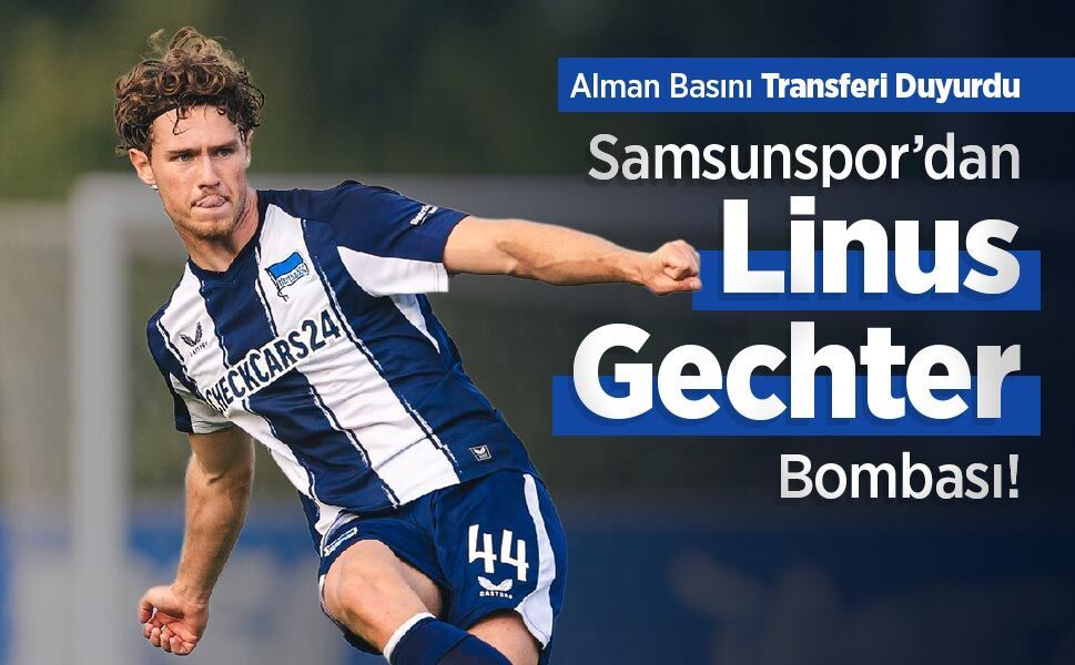 Samsunspor’dan Linus Gechter Bombası! Alman Basını Transferi Duyurdu