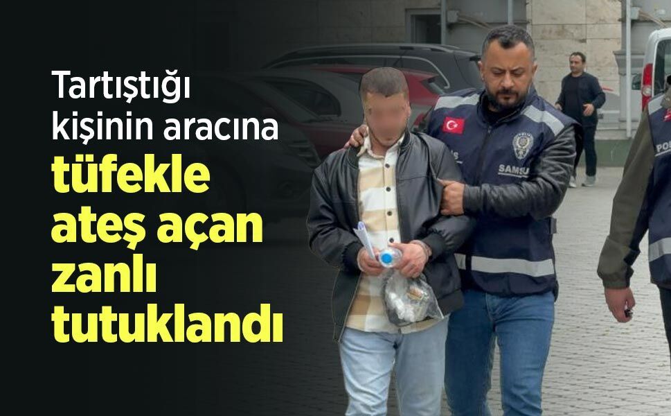 Tartıştığı kişinin aracına tüfekle ateş açan zanlı tutuklandı