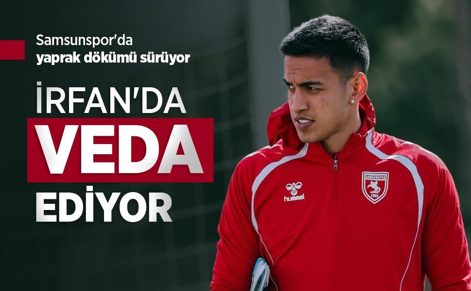 Samsunspor'da yaprak dökümü sürüyor, İRFAN'DA VEDA EDİYOR