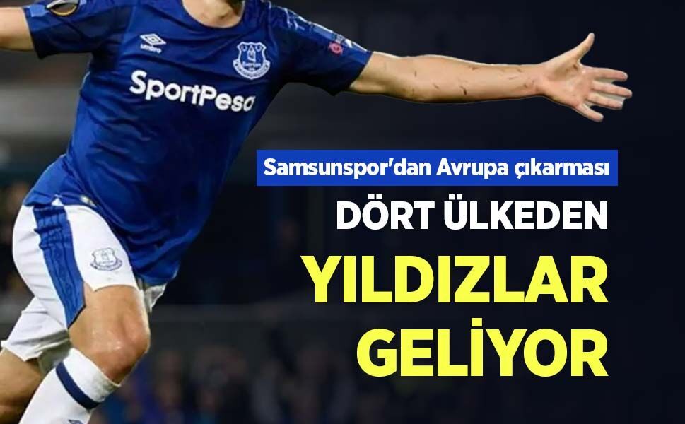 Samsunspor'dan Avrupa çıkarması ...  DÖRT ÜLKEDEN YILDIZLAR GELİYOR