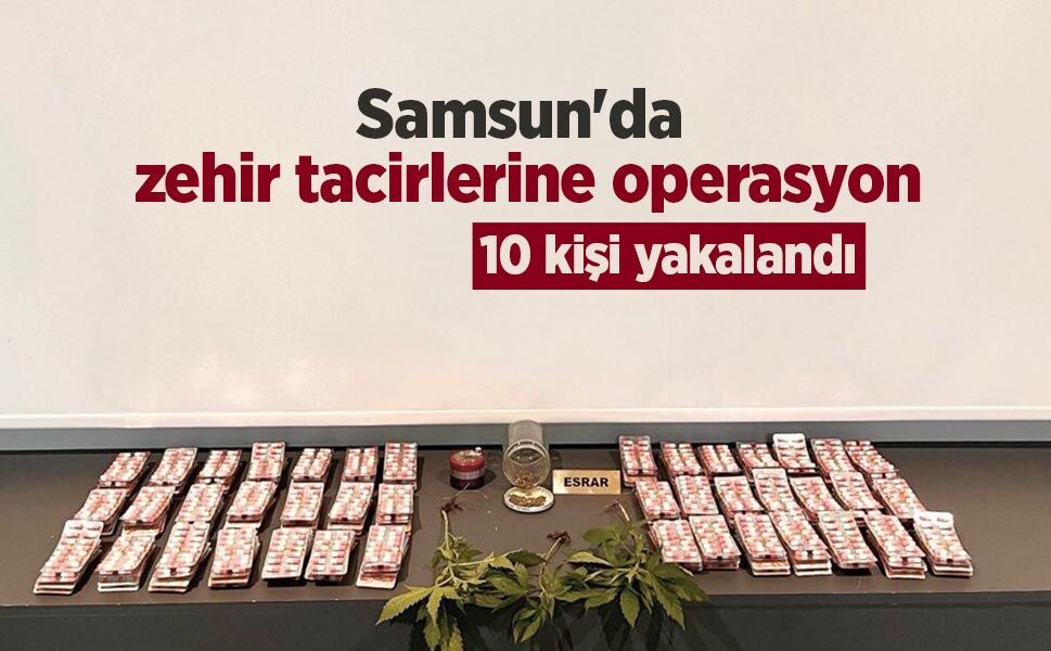 Samsun'da zehir tacirlerine operasyon: 10 kişi yakalandı