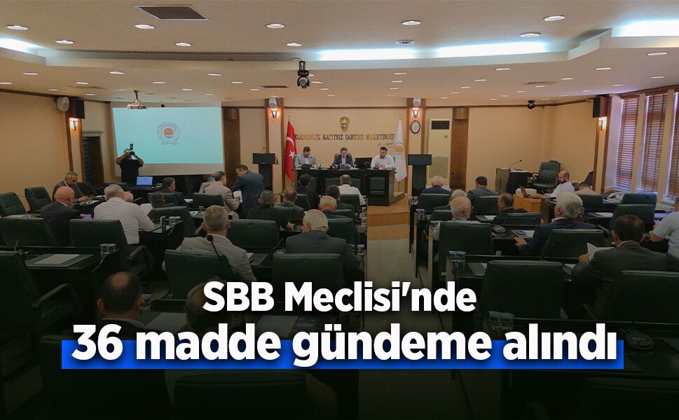 SBB Meclisi'nde 36 madde gündeme alındı