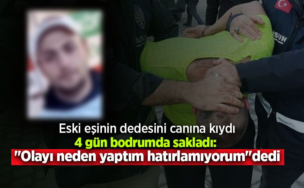 Eski eşinin dedesini öldürüp 4 gün bodrumda saklayan sanık: "Olayı neden yaptım hatırlamıyorum"