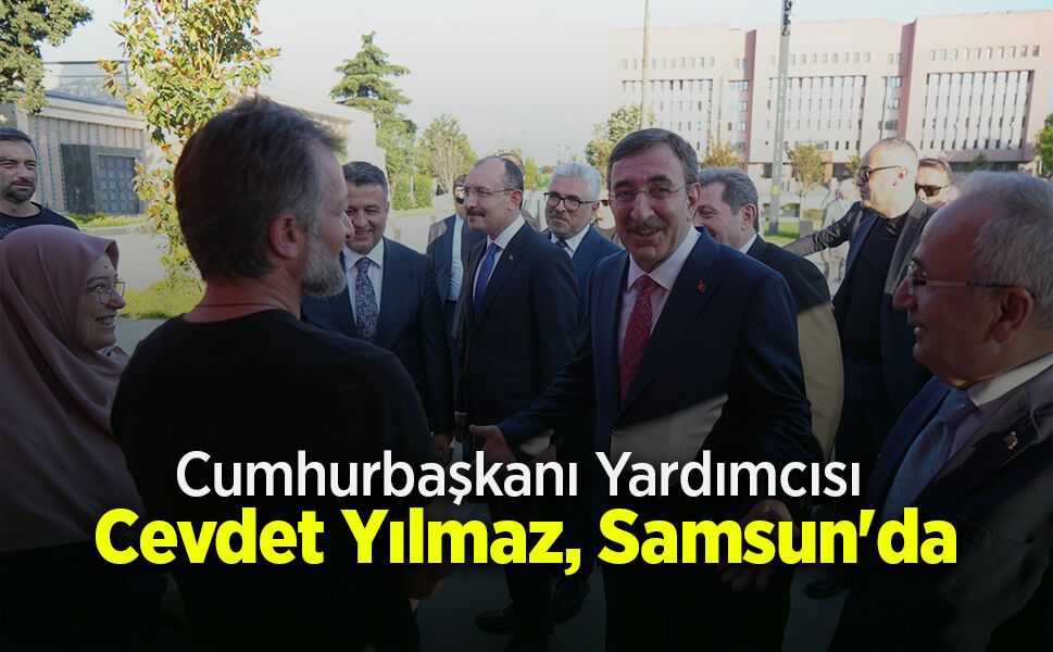 Cumhurbaşkanı Yardımcısı Cevdet Yılmaz, Samsun'da