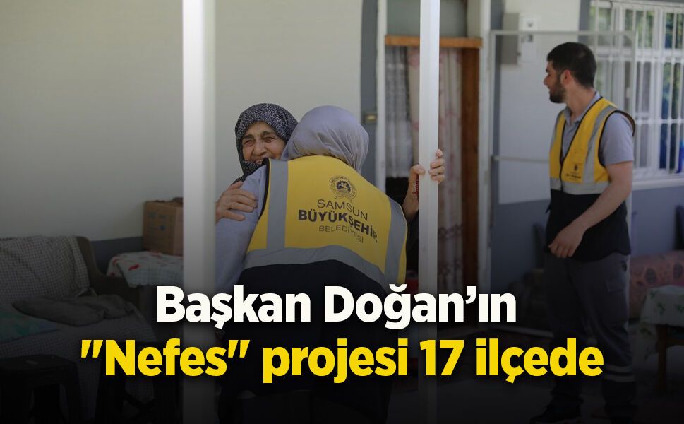 Başkan Doğan’ın "Nefes" projesi 17 ilçede
