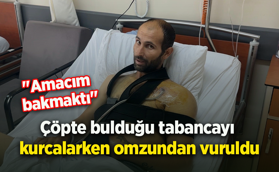 Çöpte bulduğu tabancayı kurcalarken omzundan vuruldu: "Amacım bakmaktı"