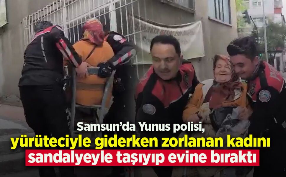 Samsun'da Yunus polisi, yürüteciyle giderken zorlanan kadını sandalyeyle taşıyıp evine bıraktı