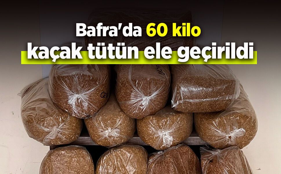 Bafra'da 60 kilo kaçak tütün ele geçirildi