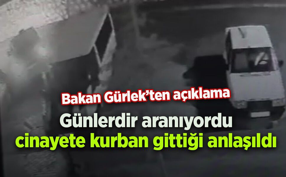 Günlerdir aranıyordu cinayete kurban gittiği anlaşıldı