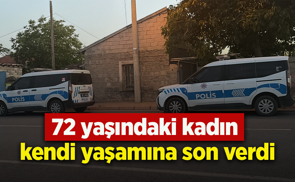 72 yaşındaki kadın kendi yaşamına son verdi