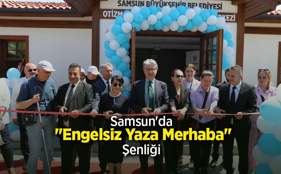 Samsun'da "Engelsiz Yaza Merhaba Şenliği"