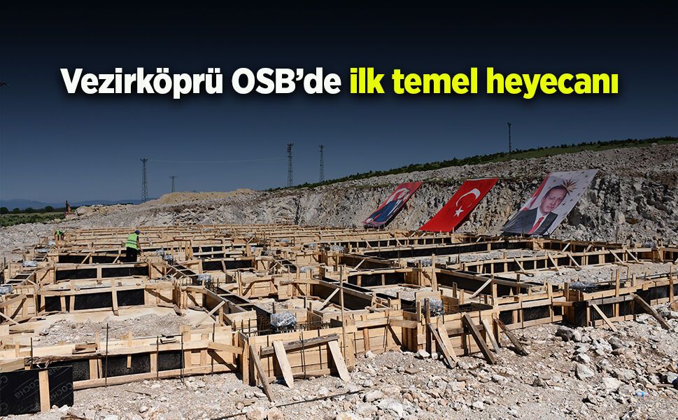 Vezirköprü OSB’de ilk temel heyecanı
