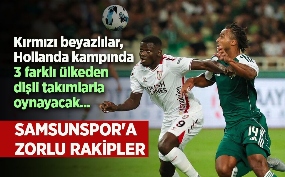 SAMSUNSPOR'A ZORLU RAKİPLER