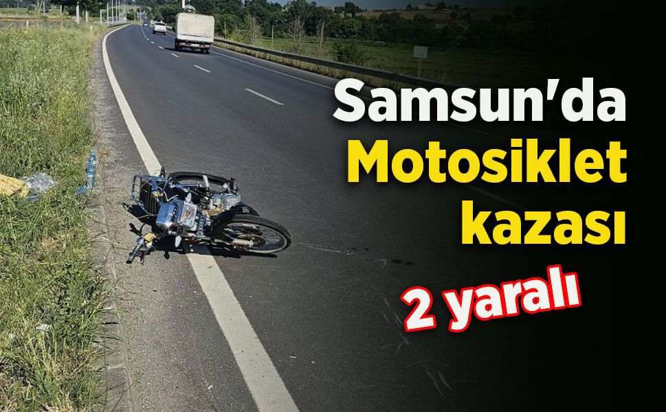 Samsun'da Motosiklet kazası: 2 yaralı